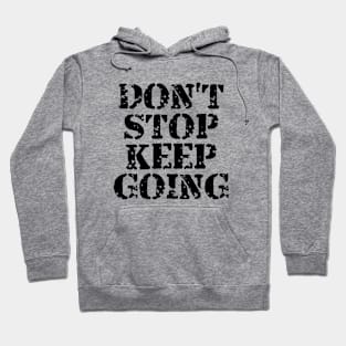 Don't Stop Keep Going Hoodie